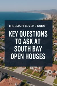 Aerial coastal view of South Bay, Los Angeles, with blog title overlay reading ‘The Smart Buyer’s Guide: Key Questions to Ask at South Bay Open Houses